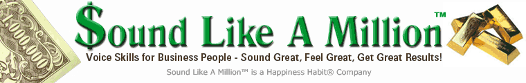 Sound Like A Million Voice Skills for Business People - Sound Great, Feel Great, Get GREAT Results! Sound Like A Million is a Happiness Habit Compnay